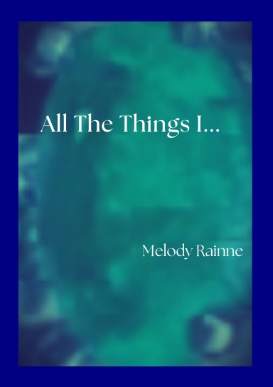 All the Things I...