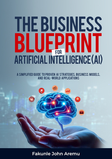 THE BUSINESS BLUEPRINT FOR ARTIFICIAL INTELLIGENCE (AI)