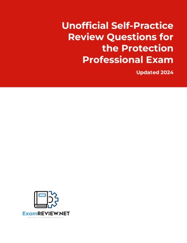 Unofficial Self-Practice Review Questions for the Protection Professional Exam