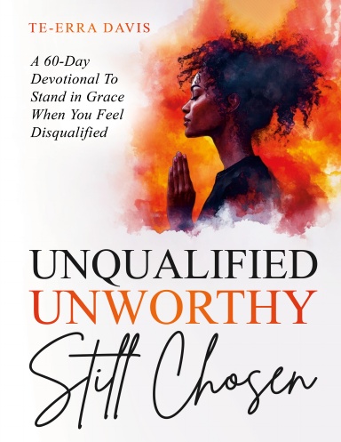Unqualified. Unworthy. Still Chosen.