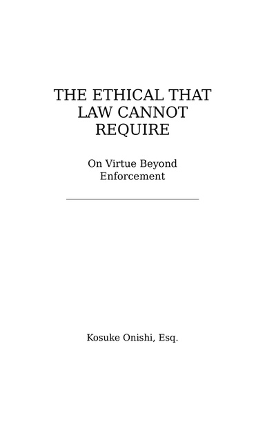 The Ethical That Law Cannot Require — On virtue beyond enforcement