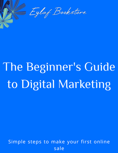 The Beginner's Guide to Digital Marketing