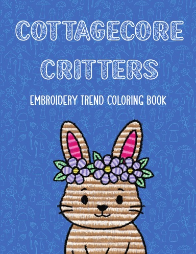 Cottagecore Critters: Embroidery Trend Practice Book