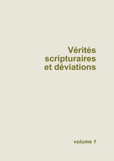Vérités scripturaires et déviations - volume 1