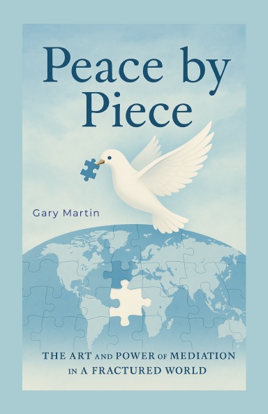 Peace by Piece: A Practical Guide to Mediation and Negotiation