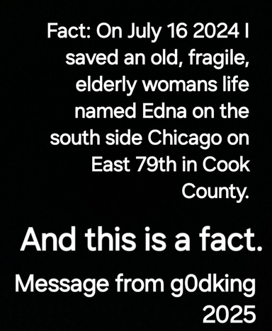 I Saved An Old, Fragile, Elderly Woman Named Edna On July 16 2024 On The South Side Chicago On East 79th In Chicago & That Is A Fact.