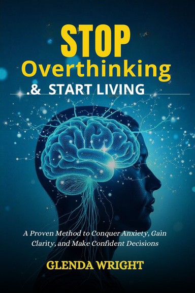 STOP OVERTHINKING & START LIVING