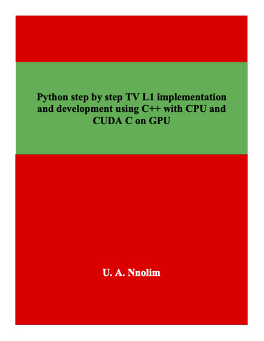 Python step by step TV L1 implementation and development using C++ with CPU and CUDA C on GPU