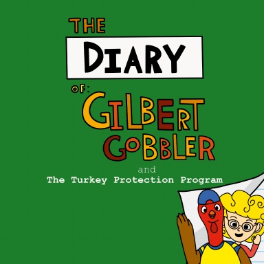 The Diary of Gilbert Gobbler and The Turkey Protection Program