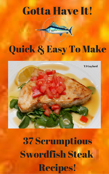 37 Scrumptious Swordfish Steak Recipes