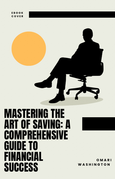 Mastering the Art of Saving: A Comprehensive Guide to Financial Success