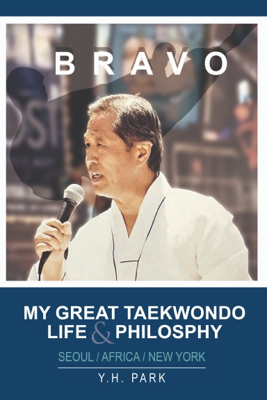 Bravo: My Great Taekwondo Life & Philosophy