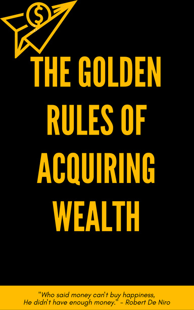 The Golden Rules of Acquiring Wealth