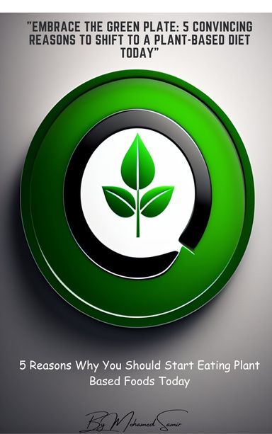 "Embrace the Green Plate: 5 Convincing Reasons to Shift to a Plant-Based Diet Today"