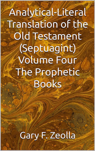Analytical-Literal Translation of the Old Testament (Septuagint) Volume Four: The Prophetic Books