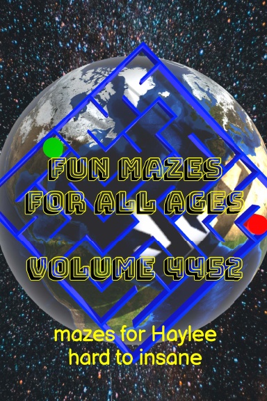 Fun Mazes for All Ages Volume 4452: Mazes for Haylee — Hard to Insane