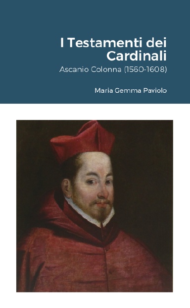 I Testamenti Dei Cardinali: Ascanio Colonna (1560-1608)