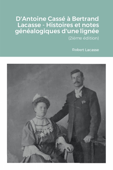 D'Antoine Cassé à Bertrand Lacasse - Histoires et notes généalogiques d'une lignée