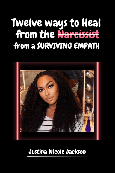 Twelve Ways to Heal from the Narcissist from a Surviving Empath