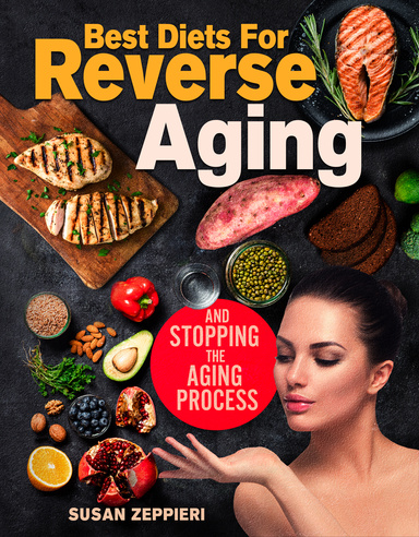 Best diets for reverse aging and stopping the aging process