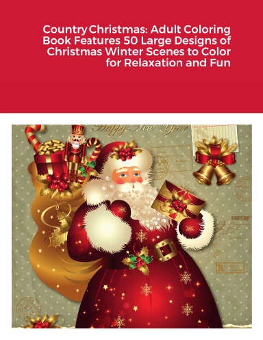 Country Christmas: Adult Coloring Book Features 50 Large Designs of Christmas Winter Scenes to Color for Relaxation and Fun