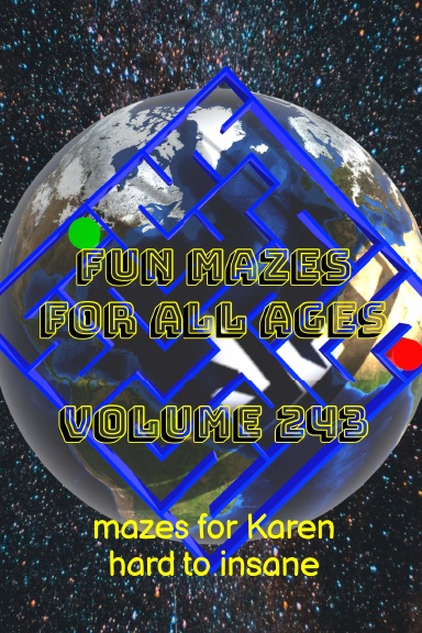 Fun Mazes for All Ages Volume 243: Mazes for Karen — Hard to Insane