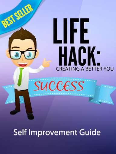 Life Hack- Creating a Better you