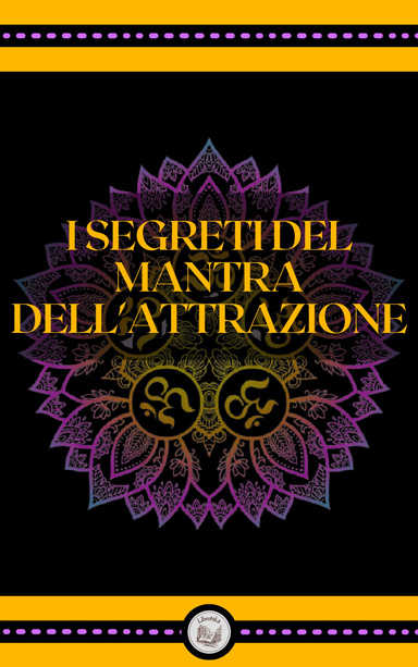 I SEGRETI DEL MANTRA DELL' ATTRAZIONE