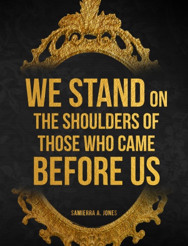 We Stand on the Shoulders of Those Who Came Before Us