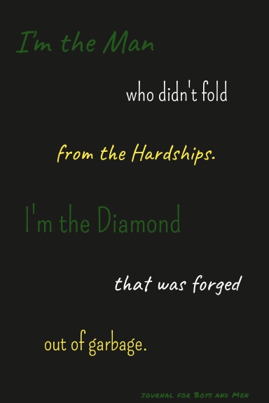 I'm the man who didn't fold from the hardships. I'm the diamond that was forged out of garbage.