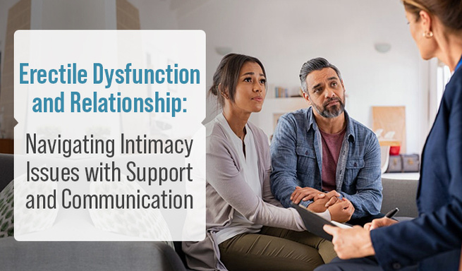 Erectile Dysfunction and Relationships: Navigating the Impact of ED on Intimacy and Support