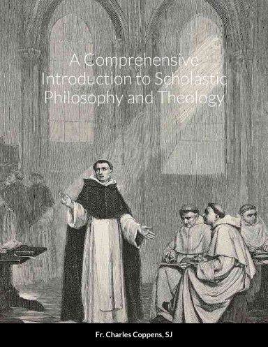 A Comprehensive Introduction to Scholastic Philosophy and Theology