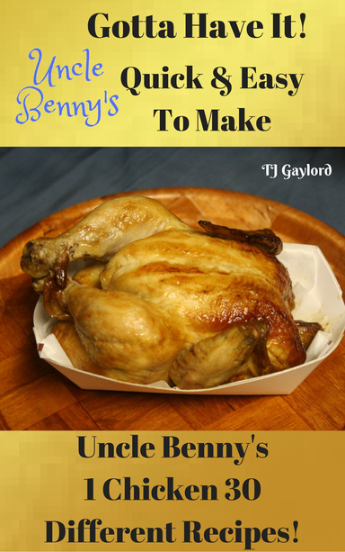 Uncle Benny’s 1 Chicken 30 Different Recipes