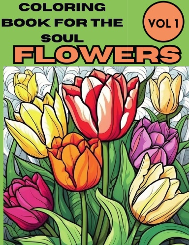 Coloring Books for the Soul, Flowers, Vol 1