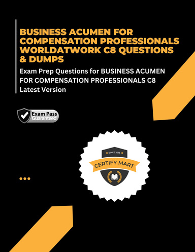 BUSINESS ACUMEN FOR COMPENSATION PROFESSIONALS WORLDATWORK C8 QUESTIONS & DUMPS