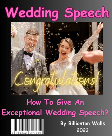 Wedding Speeches For All - Settle for an Ordinary Wedding Speech or Deliver an EXCEPTIONAL Speech? Enjoy This Once In A Life Time Moment !