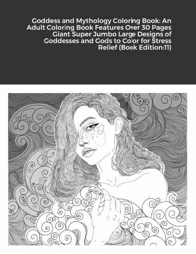 Goddess and Mythology Coloring Book: An Adult Coloring Book Features Over 30 Pages Giant Super Jumbo Large Designs of Goddesses and Gods to Color for Stress Relief (Book Edition:11)