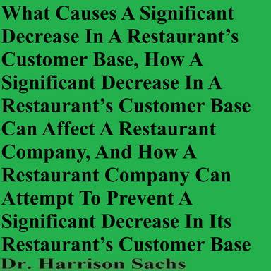 What Causes A Significant Decrease In A Restaurant’s Customer Base, How A Significant Decrease In A Restaurant’s Customer Base Can Affect A Restaurant Company, And How A Restaurant Company Can Attempt To Prevent A Significant Decrease In Its Customer Base