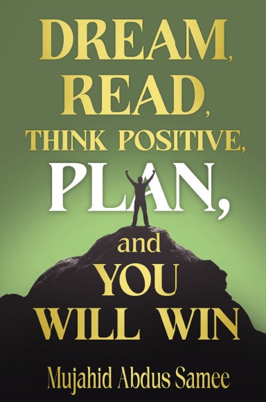 Dream, Read, Think Positive, Plan, and You Will Win