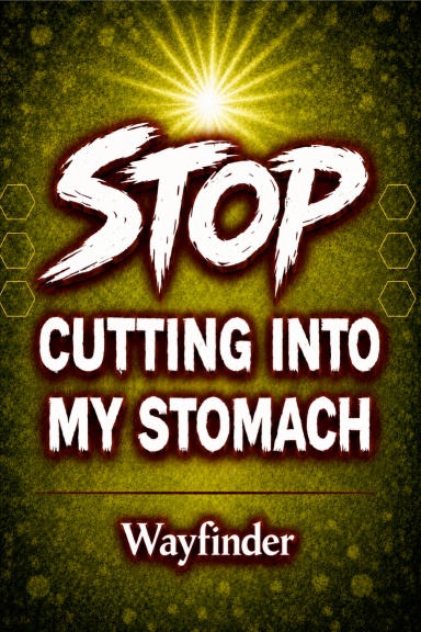 STOP CUTTING INTO MY STOMACH
