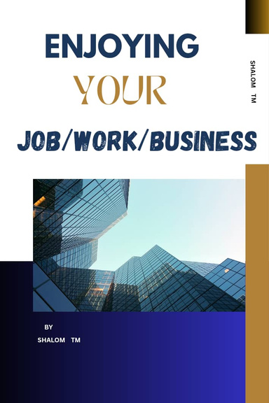 ENJOYING YOUR JOB/WORK/BUSINESS