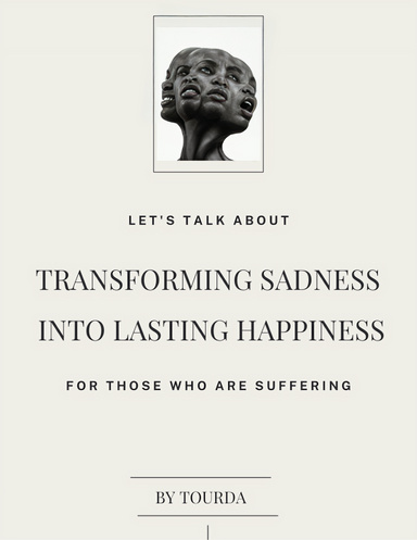 TRANSFORMING SADNESS INTO LASTING HAPPINESS