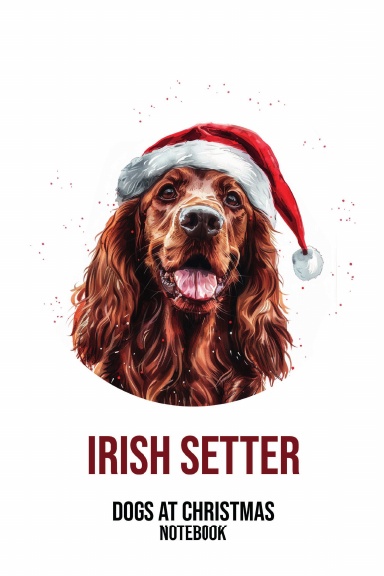Dogs at Christmas Notebook: Irish Setter