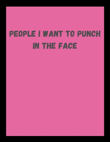 People I Want To Punch In The Face