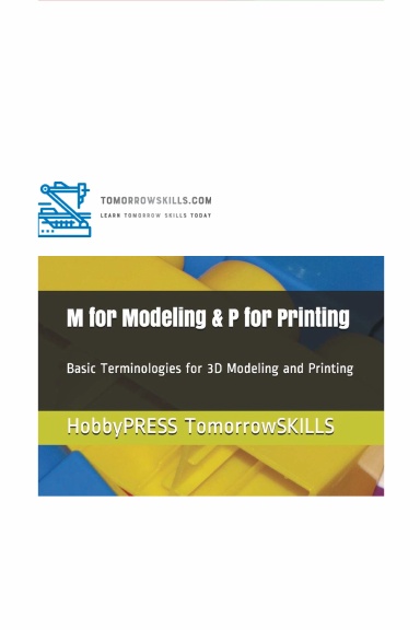 M for Modeling & P for Printing: Basic Terminologies for 3D modeling and printing (T for Technology TSkills)