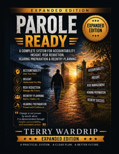Parole Ready: Expanded Edition A Complete System for Accountability, Insight, Risk Reduction, Hearing Preparation & Reentry Planning