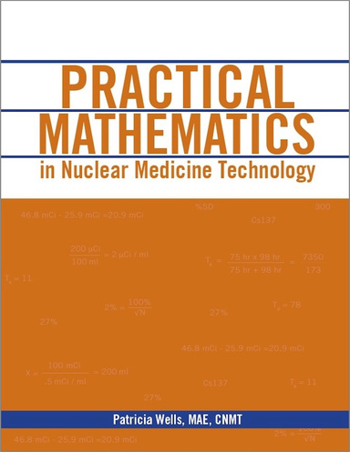 Practical Mathematics in Nuclear Medicine Technology 2nd Edition