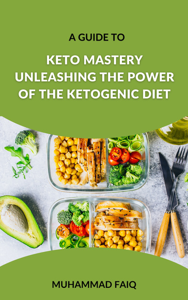 Keto Mastery Unleashing the Power of the Ketogenic Diet