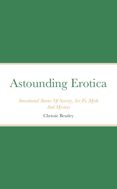 Astounding Erotica - Sensational Stories Of Sorcery, Sci-Fi, Myth And Mystery