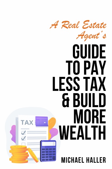 A Real Estate Agent’s Guide to Pay Less Tax & Build More Wealth